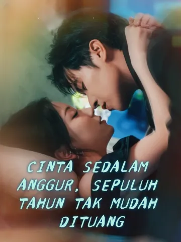 CINTA SEDALAM ANGGUR, SEPULUH TAHUN TAK MUDAH DITUANG